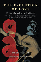Evolution of Love from Quarks to Culture: The Rise of Evolutionary Relationships in Response to the Meta-Crisis