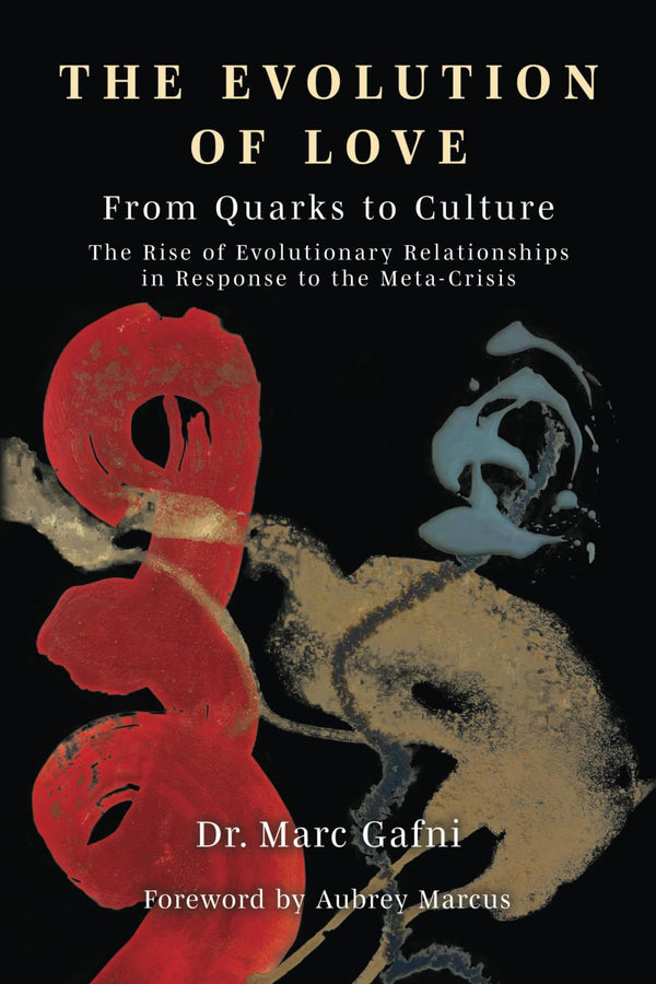 Evolution of Love from Quarks to Culture: The Rise of Evolutionary Relationships in Response to the Meta-Crisis