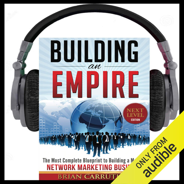 Building an Empire: The Most Complete Blueprint to Building a Massive Network Marketing Business (Next Level Edition)