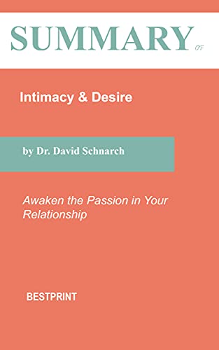 Summary of Intimacy & Desire: Awaken the Passion in Your Relationship By Dr. David Schnarch