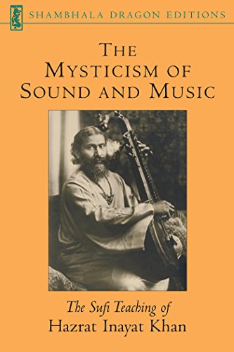 The Mysticism of Sound and Music: The Sufi Teaching of Hazrat Inayat Khan (Shambhala Dragon Editions)