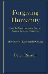 Forgiving Humanity: How the Most Innovative Species Became the Most Dangerous