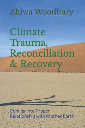 Climate Trauma, Reconciliation & Recovery: Coming into Proper Relationship with Mother Earth