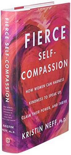 Fierce Self-Compassion: How Women Can Harness Kindness to Speak Up, Claim Their Power, and Thrive (Hardcover)