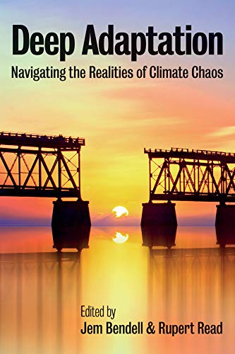 Deep Adaptation: Navigating the Realities of Climate Chaos