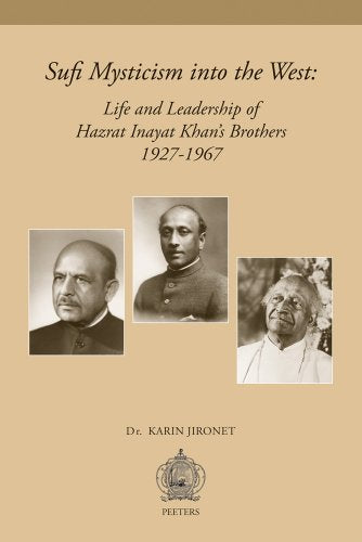 Sufi Mysticism into the West: Life and Leadership of Hazrat Inayat Khan's Brothers 1927-1967 (New Religious Identities in the Western World)