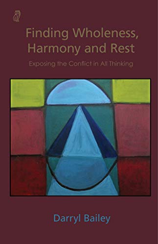 Finding Wholeness, Harmony and Rest: Exposing the Conflict in All Thinking