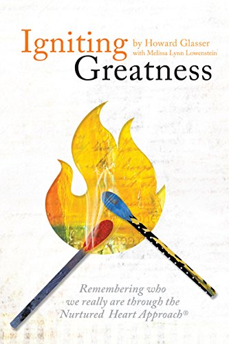 Igniting Greatness - Remembering Who We Really Are Through the Nurtured Heart Approach