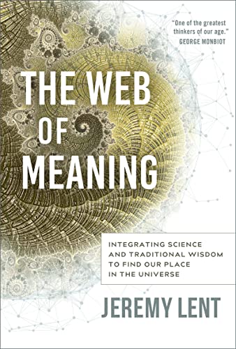 The Web of Meaning: Integrating Science and Traditional Wisdom to Find our Place in the Universe