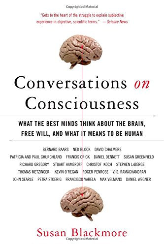 Conversations on Consciousness: What the Best Minds Think about the Brain, Free Will, and What It Means to Be Human