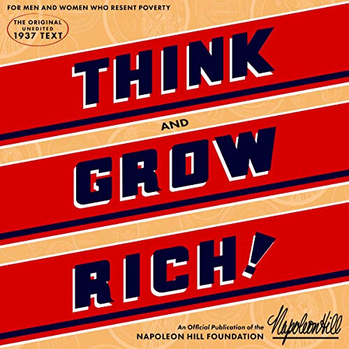 Think and Grow Rich: The Original: An Official Publication of The Napoleon Hill Foundation
