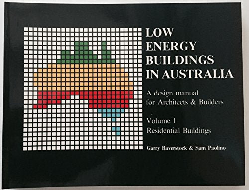 Low Energy Buildings in Australia - A Design Manual for Architects & Builders