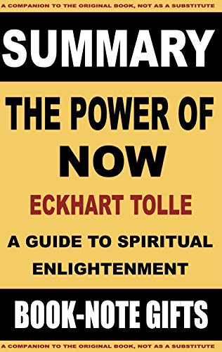 Summary of Eckhart Tolle's The Power of Now: A Guide to Spiritual Enlightenment (Book summaries 4)