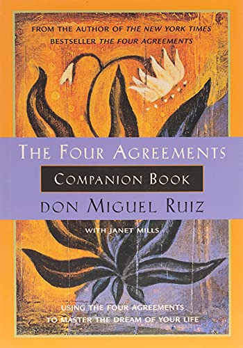 The Four Agreements Companion Book: Using the Four Agreements to Master the Dream of Your Life (Toltec Wisdom)