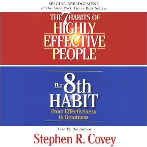 The 7 Habits of Highly Effective People & The 8th Habit (Special 3-Hour Abridgement)