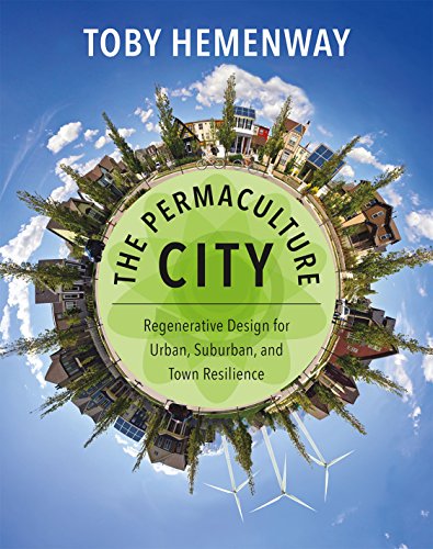 The Permaculture City: Regenerative Design for Urban, Suburban, and Town Resilience