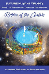 Return of the Avatars: The Cosmic Architect Tools of Our Future Becoming (Future Humans Trilogy)