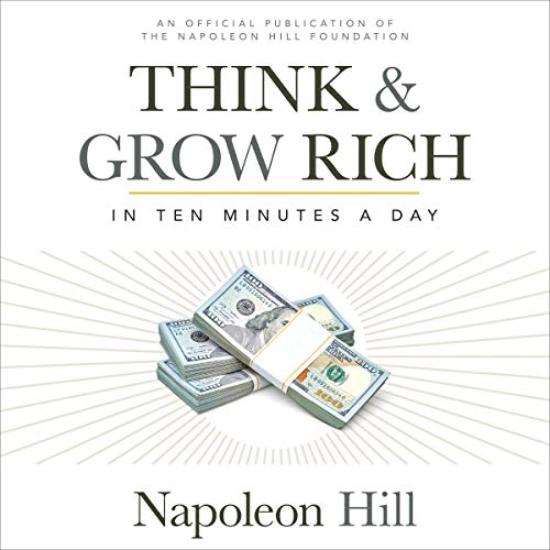 Think & Grow Rich: In 10 Minutes a Day: An Official Publication of the Napoleon Hill Foundation