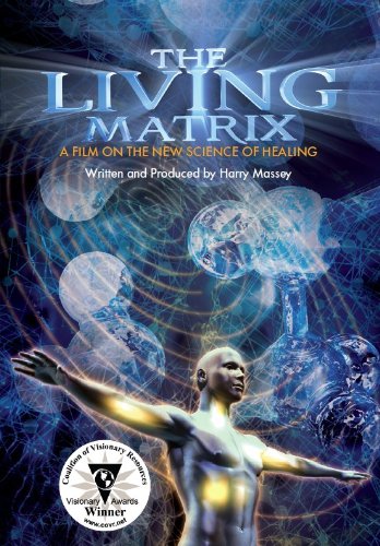 Living Matrix: The New Science of Healing 2014 Edition